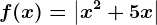 f(x)=\left | x^2+5x \right |