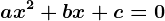 ax^2 + bx + c = 0