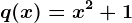 q(x)=x^2+1