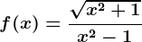 f(x)=\frac\sqrtx^2+1x^2-1