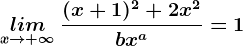 \undersetx--> +\infty lim \:\frac(x+1)^2+2x^2bx^a=1