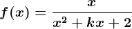 f(x)=\fracxx^2+kx+2