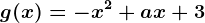 g(x)= -x^2+ax+3