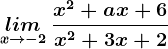 \undersetx--> -2lim \: \fracx^2+ax+6x^2+3x+2