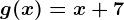 g(x)=x+7