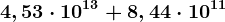 4,53\cdot 10^13 + 8,44\cdot 10^11