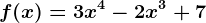 f(x) = 3x^4 - 2x^3 + 7