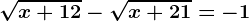 \sqrtx+12-\sqrtx+21=-1