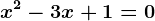 x^2-3x+1=0