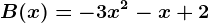 B(x)=-3x^2-x+2