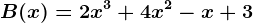 B(x)=2x^3+4x^2-x+3