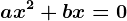 ax^2+bx=0