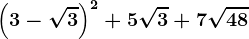 \left ( 3 - \sqrt3 \right )^2 + 5\sqrt3 + 7\sqrt48