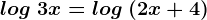 log\; 3x=log\; (2x+4)