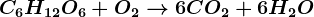 C6H12O6+O2--> 6CO2+6H2O