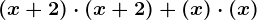 (x + 2) \cdot (x + 2) + (x) \cdot (x)