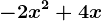 -2x^2 + 4x