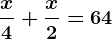 \fracx4+\fracx2 = 64