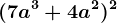 (7a^3+4a^2)^2
