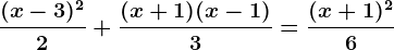 \frac(x-3)^22+\frac(x+1)(x-1)3=\frac(x+1)^26