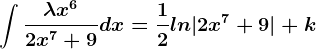 \int \frac\lambda x^62x^7+9dx=\frac12ln|2x^7+9|+k