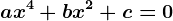 ax^4+bx^2+c=0