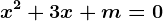 x^2+3x+m=0