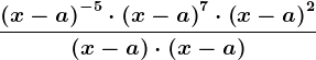 \frac\left ( x - a \right )^-5 \cdot \left ( x - a \right )^7 \cdot \left ( x - a \right )^2\left ( x - a \right ) \cdot \left ( x - a \right )