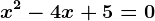 x^2-4x+5=0