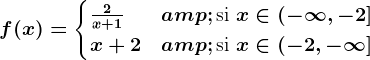 f(x) = \begincases \frac2x+1 & \textsi  x\in (-\infty ,-2] \\ x+2 & \textsi  x\in (-2, -\infty ]\\ \endcases