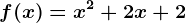 f(x)=x^2 + 2x + 2
