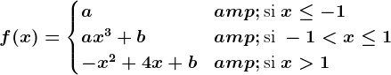 f(x) = \begincases a & \textsi x\leq -1 \\ ax^3+b & \textsi -1<x\leq 1\\-x^2+4x+b & \textsi x>1\\ \endcases