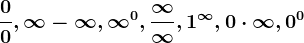 \frac00, \infty -\infty , \infty ^0, \frac\infty \infty , 1^\infty , 0\cdot \infty , 0^0