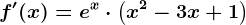 f'(x)= e^x\cdot \left ( x^2 -3x+1\right )