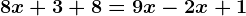 8x + 3 + 8 = 9x - 2x + 1
