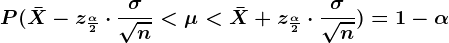 P(\barX-z\frac\alpha 2\cdot \frac\sigma \sqrtn<\mu <\barX+z\frac\alpha 2\cdot \frac\sigma \sqrtn) = 1-\alpha
