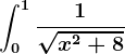 \int 0^1\frac1\sqrtx^2+8