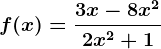 f(x)=\frac3x-8x^22x^2+1