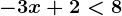 -3x+2<8
