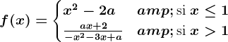 f(x) = \begincases x^2-2a & \textsi  x\leq 1 \\ \fracax+2-x^2-3x+a & \textsi  x> 1\\ \endcases