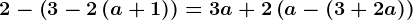 2-\left ( 3-2\left ( a+1 \right ) \right )=3a+2\left ( a-(3+2a ) \right )