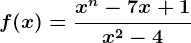 f(x)=\fracx^n-7x+1x^2-4