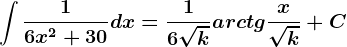 \int \frac16x^2+30dx=\frac16\sqrtkarctg\fracx\sqrtk+C