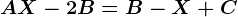 AX-2B=B-X+C