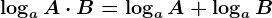 \logaA\cdot B = \log aA + \logaB