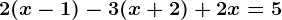 2(x-1)-3(x+2)+2x=5