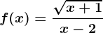 f(x)=\frac\sqrtx+1x-2