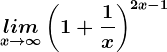 \undersetx--> \infty lim \left (1+\frac1x \right )^2x-1