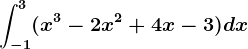 \int-1^3(x^3-2x^2+4x-3)dx