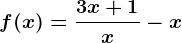 f(x)=\frac3x+1x-x
